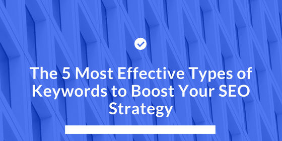 The 5 Most Effective Types of Keywords to Boost Your SEO Strategy ...